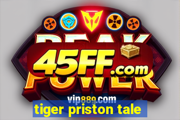 tiger priston tale